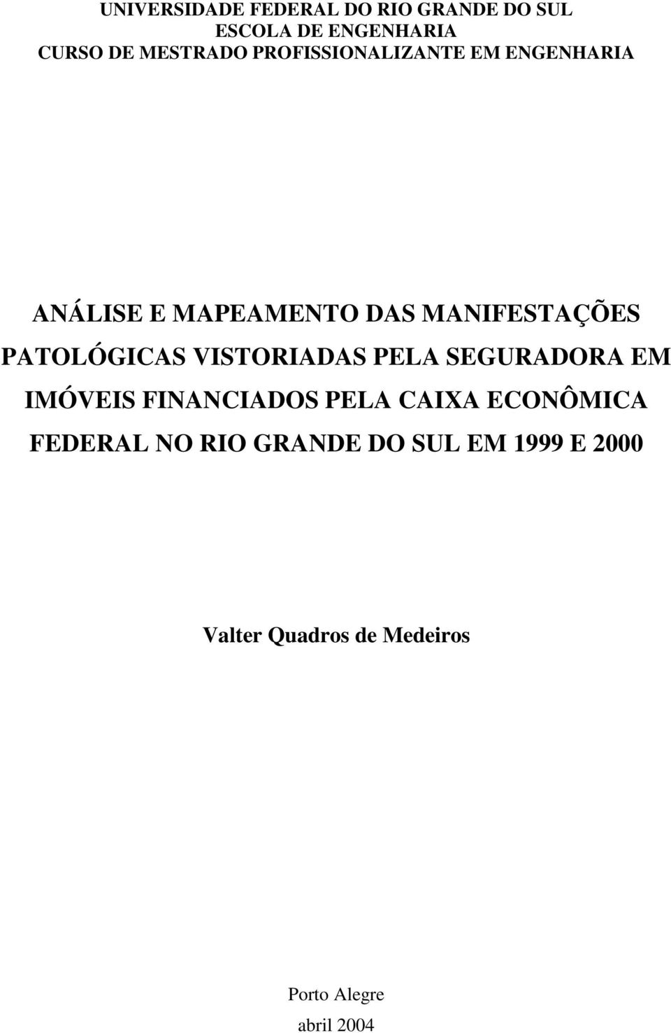 PATOLÓGICAS VISTORIADAS PELA SEGURADORA EM IMÓVEIS FINANCIADOS PELA CAIXA