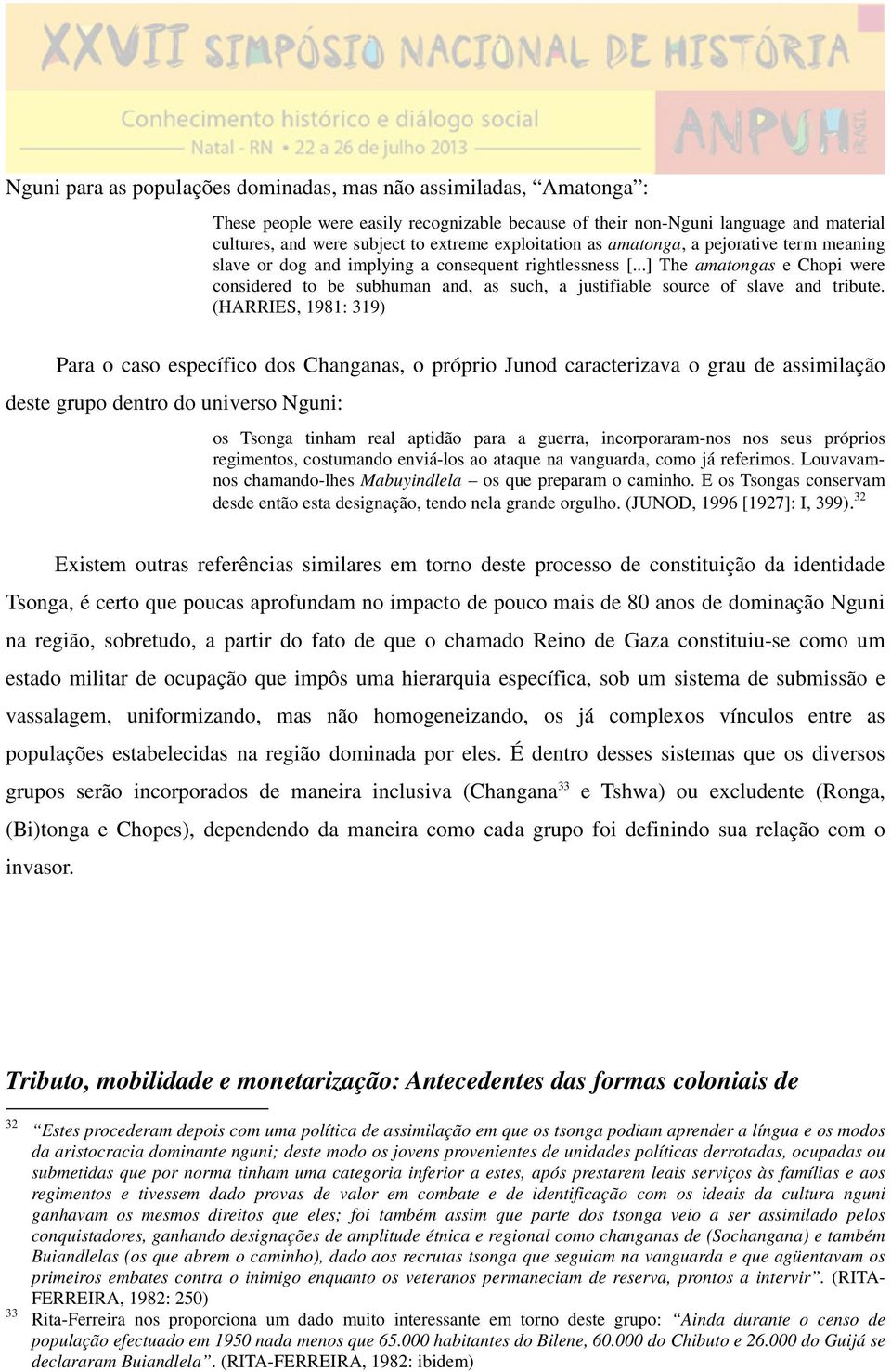 ..] The amatongas e Chopi were considered to be subhuman and, as such, a justifiable source of slave and tribute.