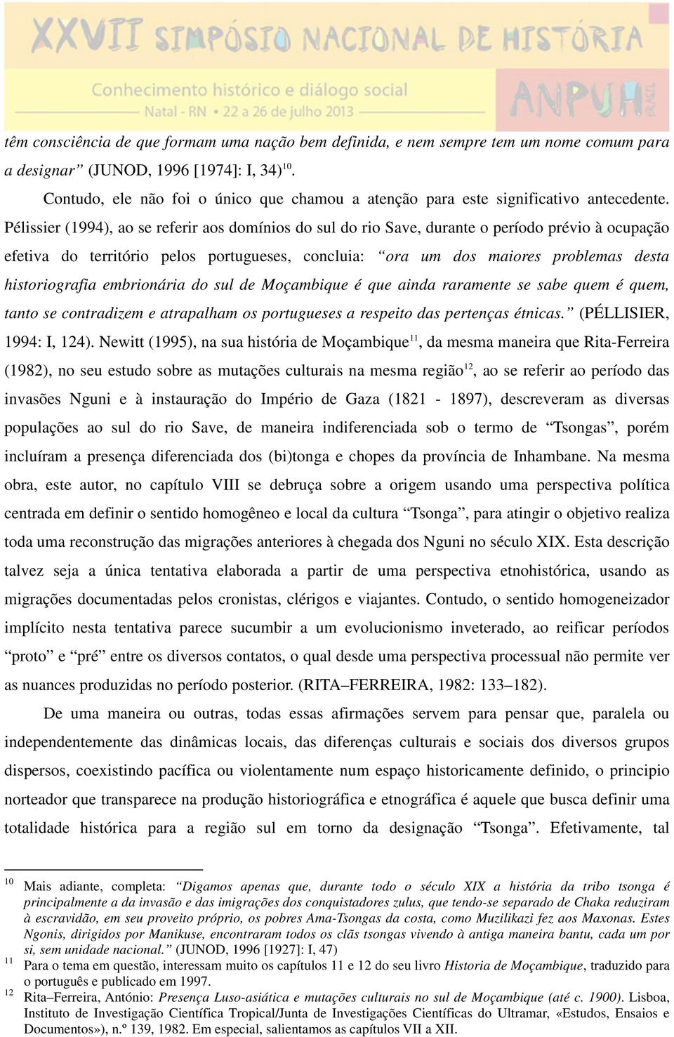 Pélissier (1994), ao se referir aos domínios do sul do rio Save, durante o período prévio à ocupação efetiva do território pelos portugueses, concluia: ora um dos maiores problemas desta