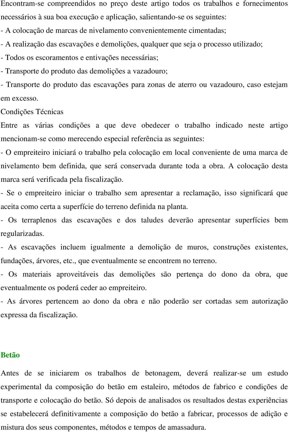 demolições a vazadouro; - Transporte do produto das escavações para zonas de aterro ou vazadouro, caso estejam em excesso.