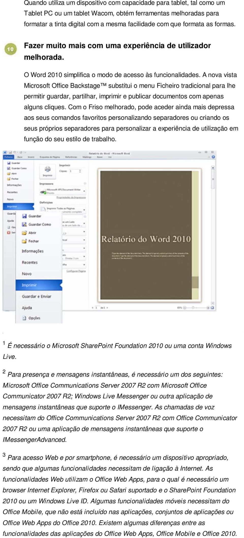 A nova vista Microsoft Office Backstage substitui o menu Ficheiro tradicional para lhe permitir guardar, partilhar, imprimir e publicar documentos com apenas alguns cliques.