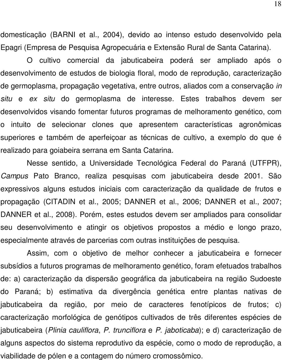 aliados com a conservação in situ e ex situ do germoplasma de interesse.