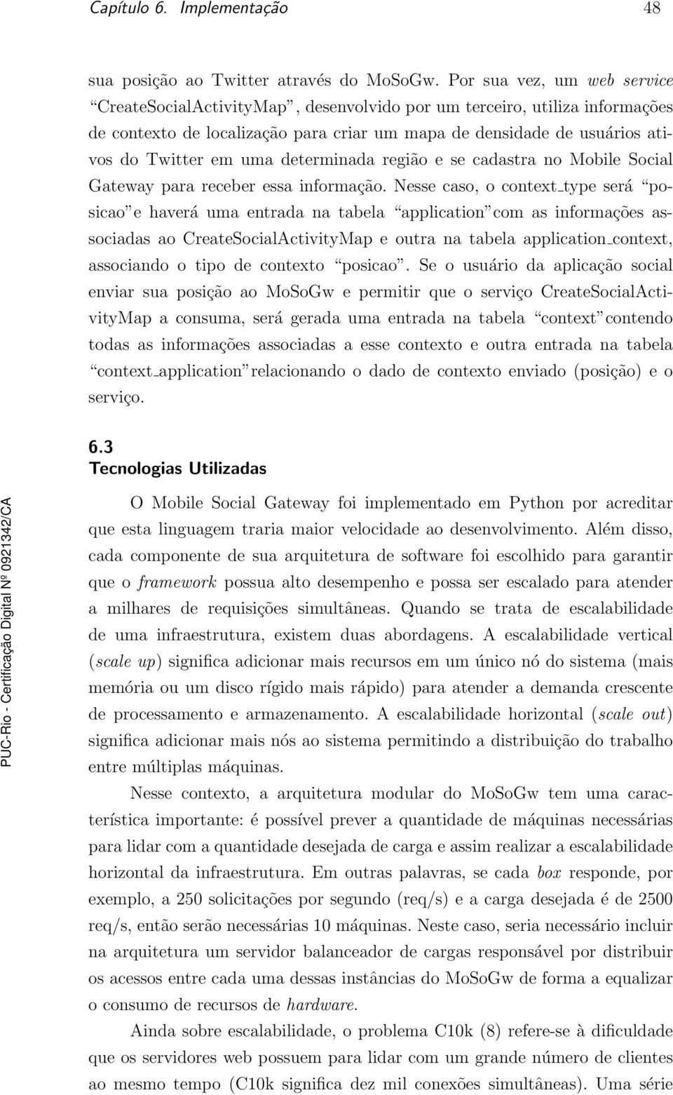 determinada região e se cadastra no Mobile Social Gateway para receber essa informação.