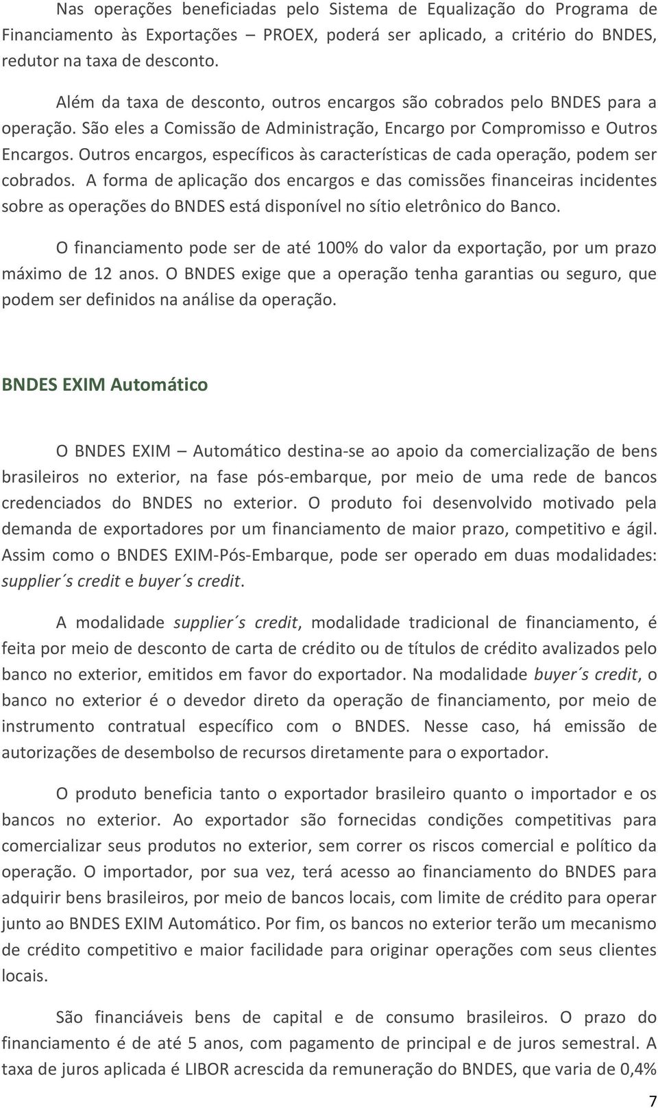 Outros encargos, específicos às características de cada operação, podem ser cobrados.