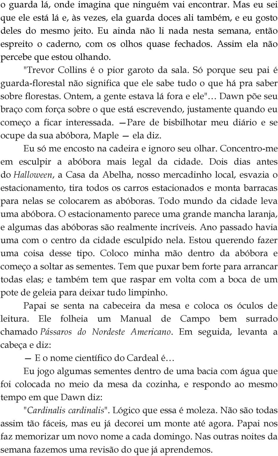 Só porque seu pai é guarda-florestal não significa que ele sabe tudo o que há pra saber sobre florestas.