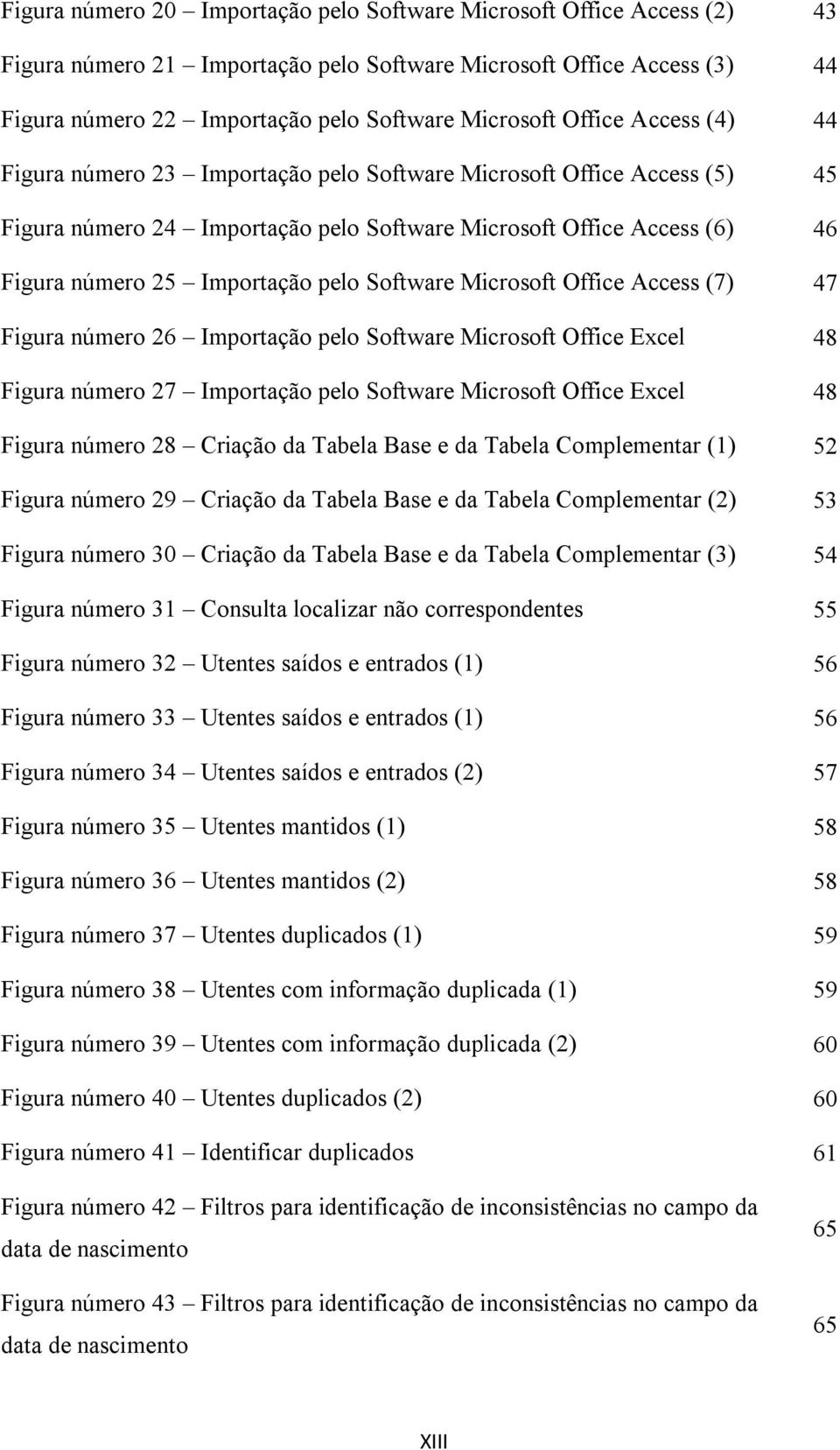 Software Microsoft Office Access (7) 47 Figura número 26 Importação pelo Software Microsoft Office Excel 48 Figura número 27 Importação pelo Software Microsoft Office Excel 48 Figura número 28
