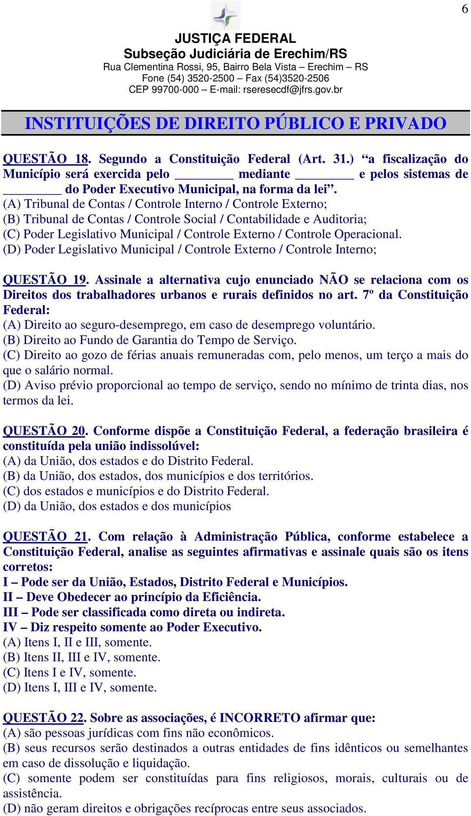 (A) Tribunal de Contas / Controle Interno / Controle Externo; (B) Tribunal de Contas / Controle Social / Contabilidade e Auditoria; (C) Poder Legislativo Municipal / Controle Externo / Controle