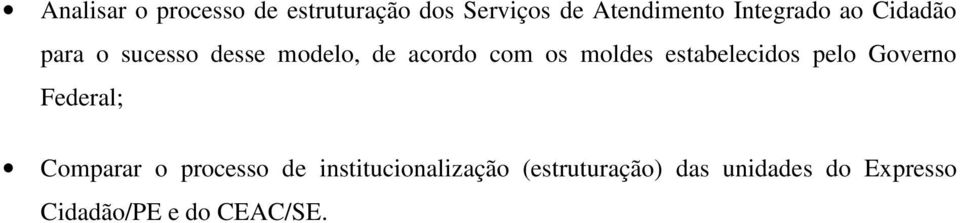 moldes estabelecidos pelo Governo Federal; Comparar o processo de