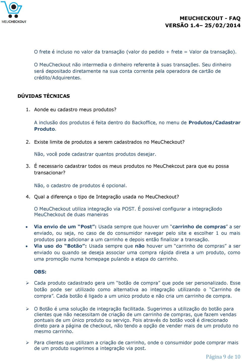 A inclusão dos produtos é feita dentro do Backoffice, no menu de Produtos/Cadastrar Produto. 2. Existe limite de produtos a serem cadastrados no MeuCheckout?