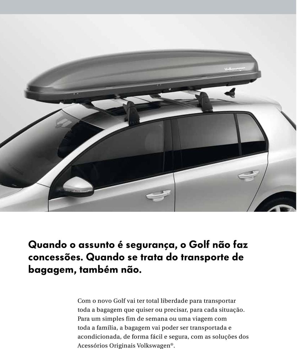 Com o novo Golf vai ter total liberdade para transportar toda a bagagem que quiser ou precisar, para cada