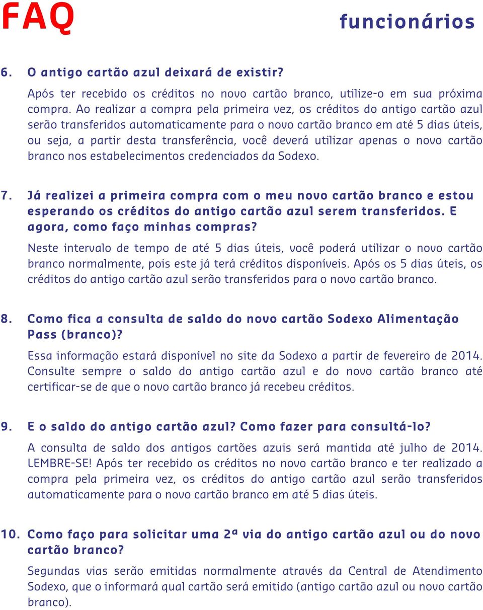 deverá utilizar apenas o novo cartão branco nos estabelecimentos credenciados da Sodexo. 7.