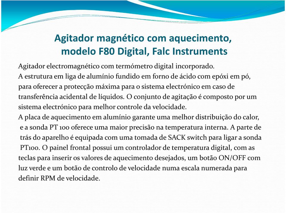 O conjunto de agitação é composto por um sistema electrónico para melhor controle da velocidade.