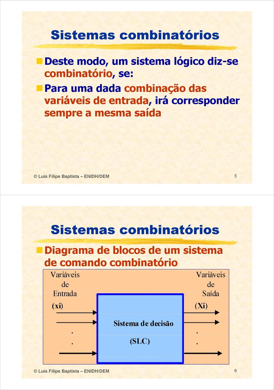 ENIDH/DEM 5 Diagrama de blocos de um sistema de comando combinatório Variáveis de Et