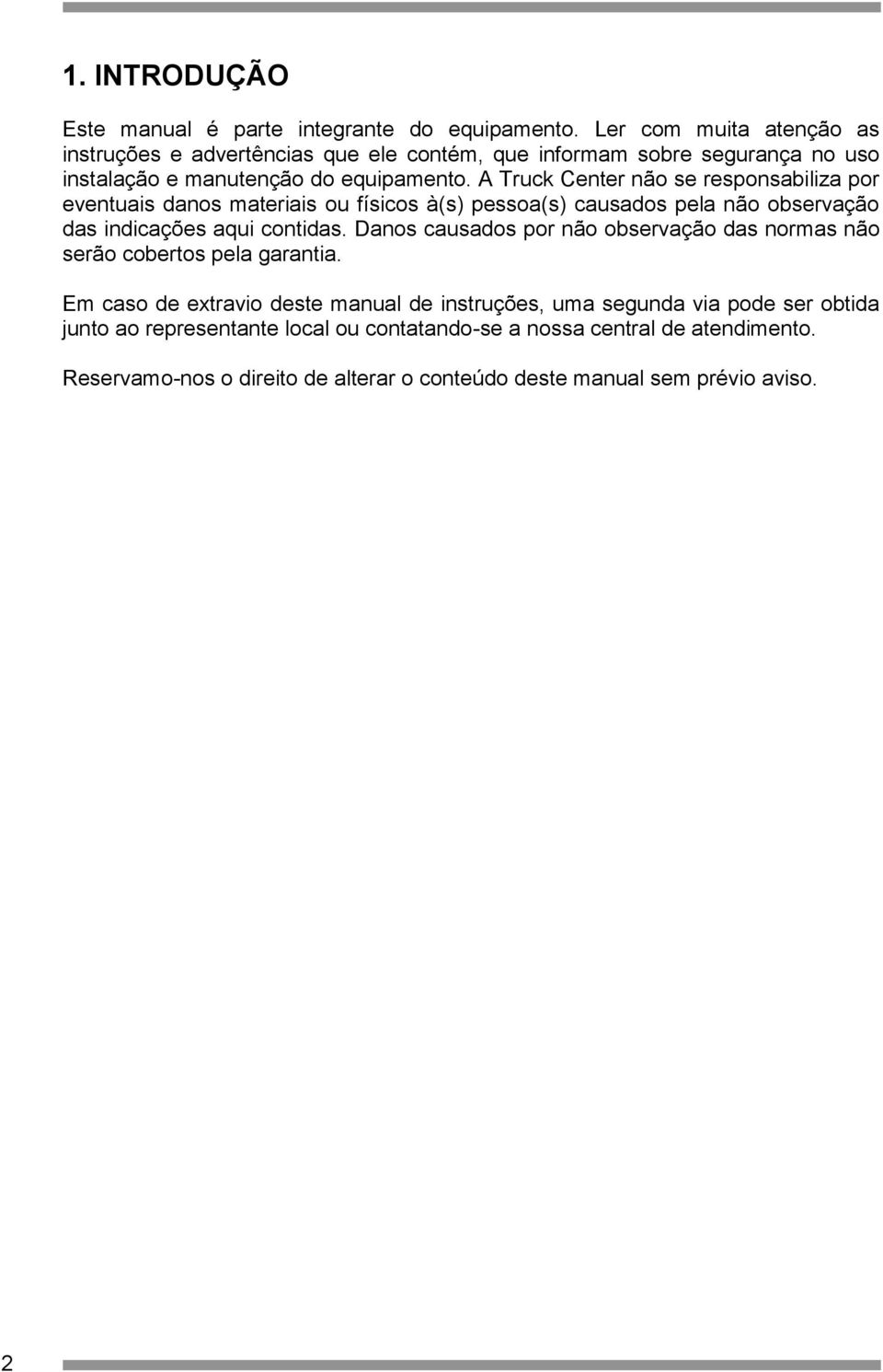 A Truck Center não se responsabiliza por eventuais danos materiais ou físicos à(s) pessoa(s) causados pela não observação das indicações aqui contidas.