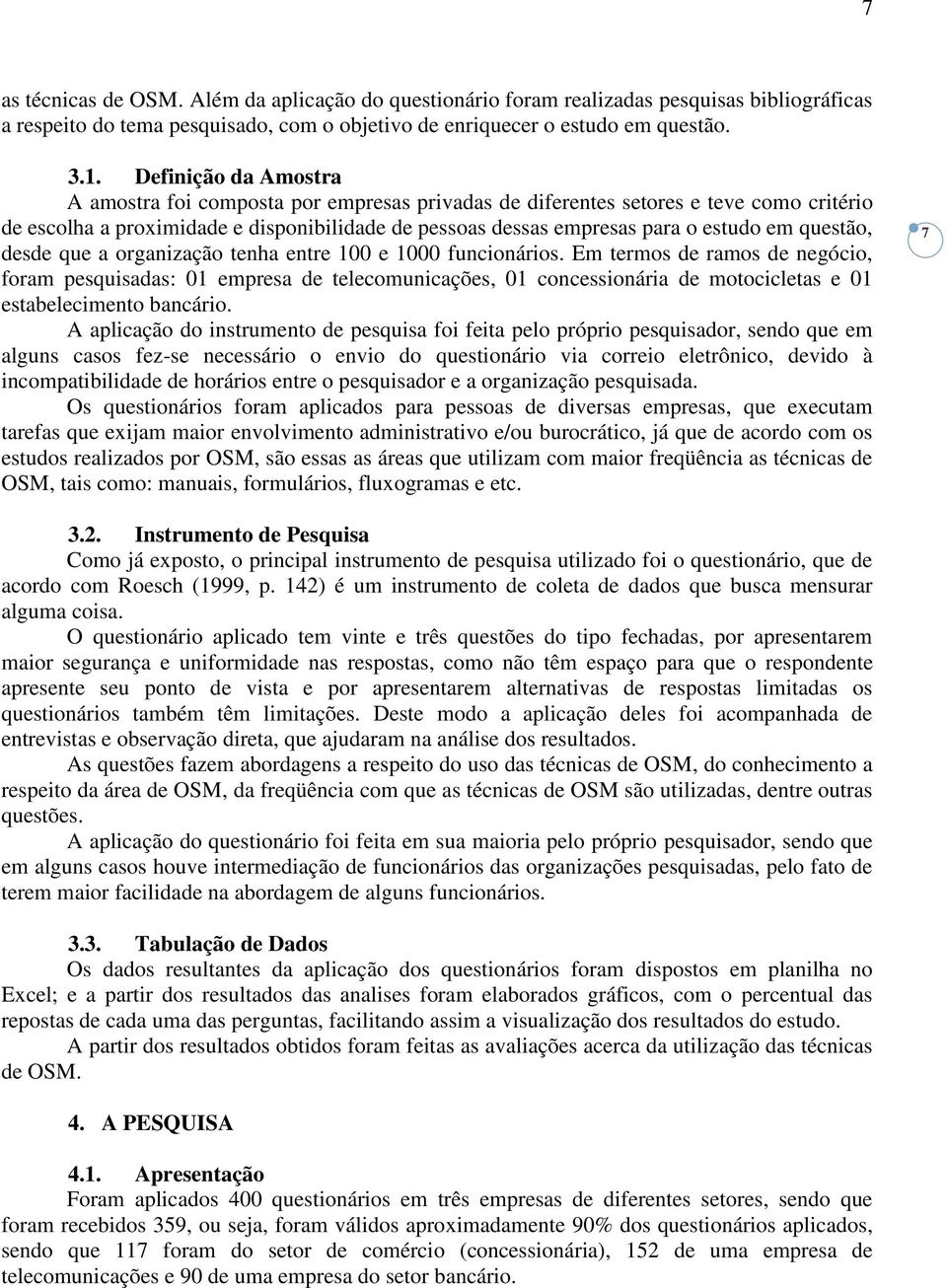 questão, desde que a organização tenha entre 100 e 1000 funcionários.