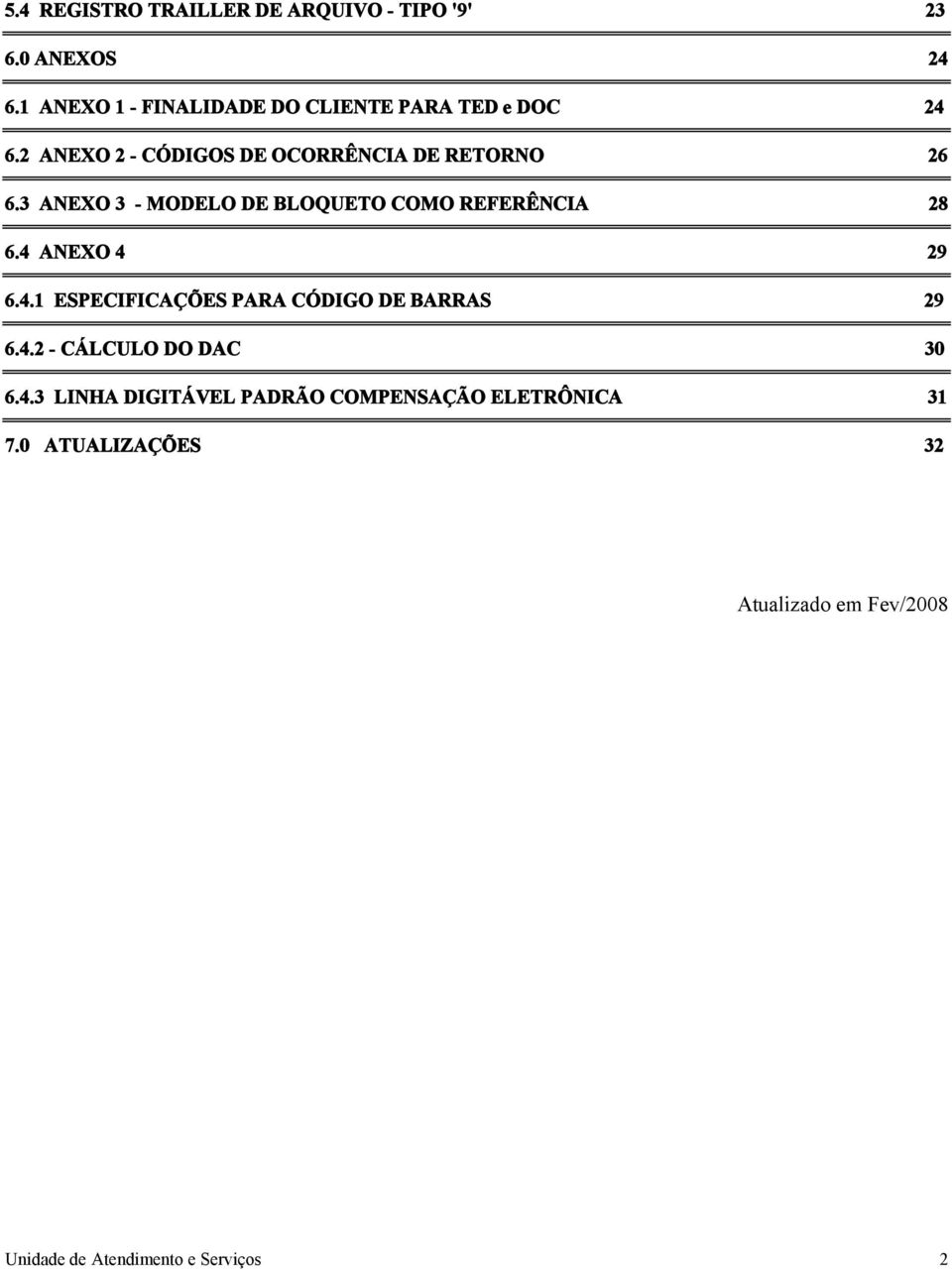 3 ANEXO 3 - MODELO DE BLOQUETO COMO REFERÊNCIA 28 6.4 ANEXO 4 29 6.4.1 ESPECIFICAÇÕES PARA CÓDIGO DE BARRAS 29 6.