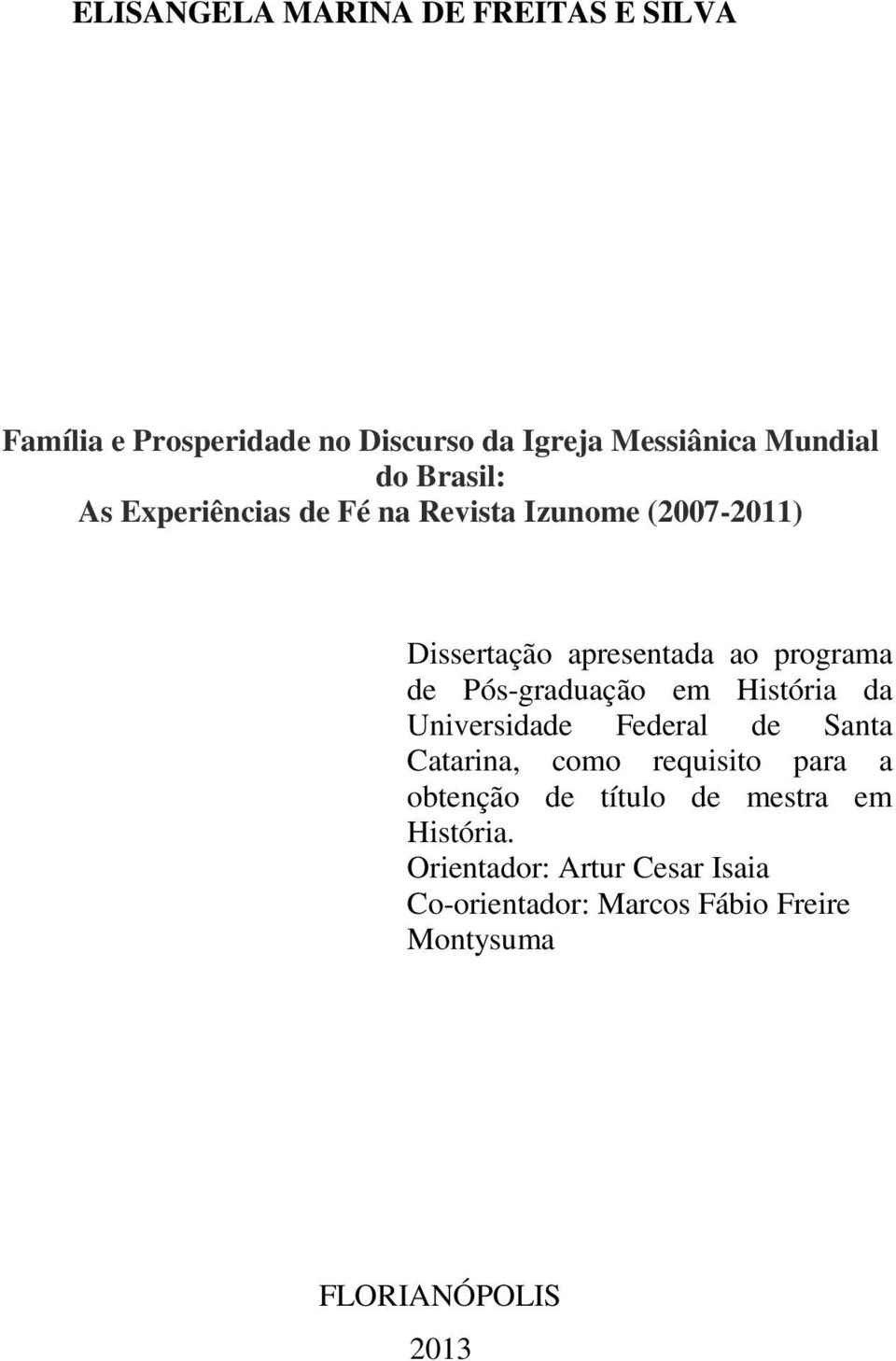 Pós-graduação em História da Universidade Federal de Santa Catarina, como requisito para a obtenção de