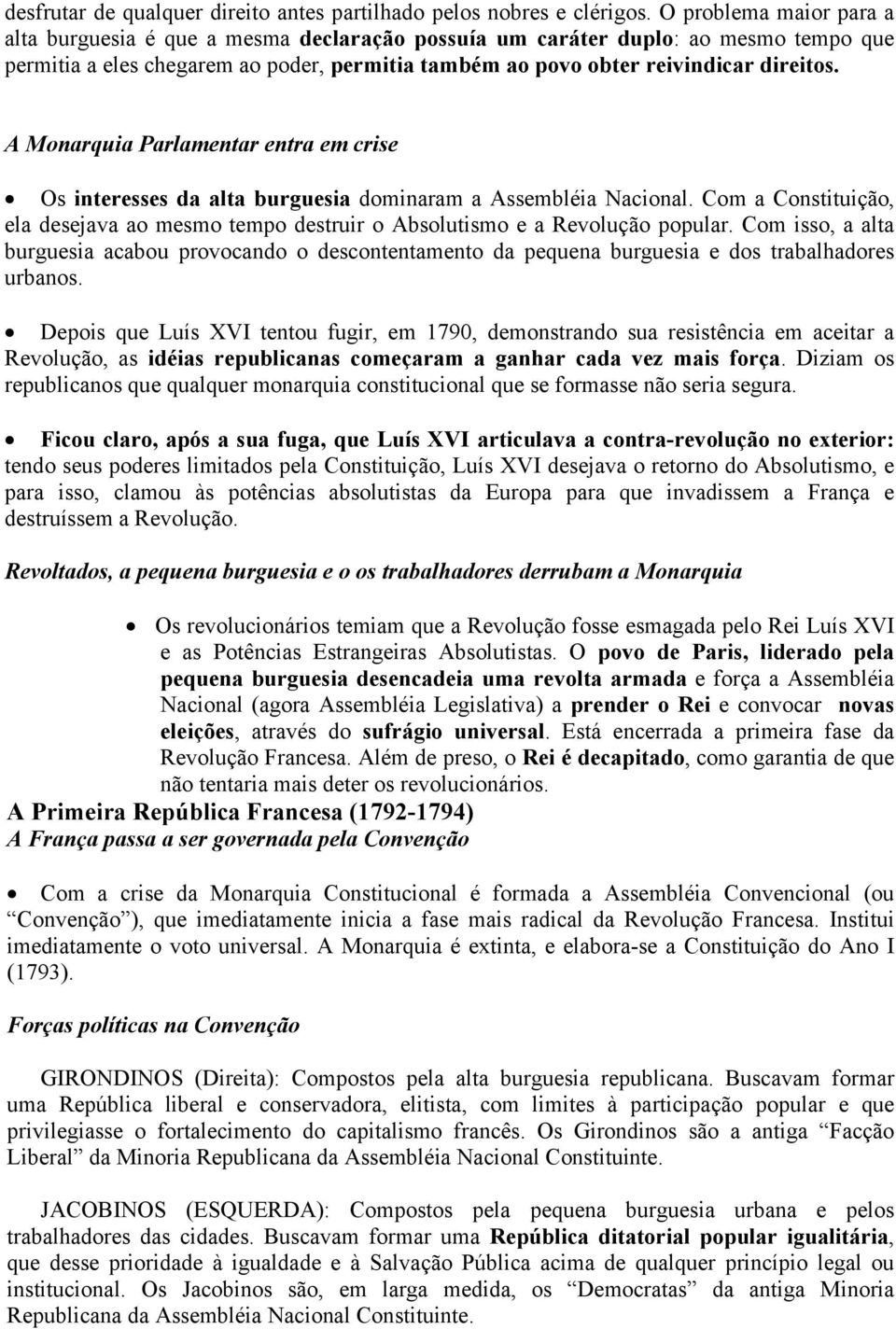 A Monarquia Parlamentar entra em crise Os interesses da alta burguesia dominaram a Assembléia Nacional. Com a Constituição, ela desejava ao mesmo tempo destruir o Absolutismo e a Revolução popular.