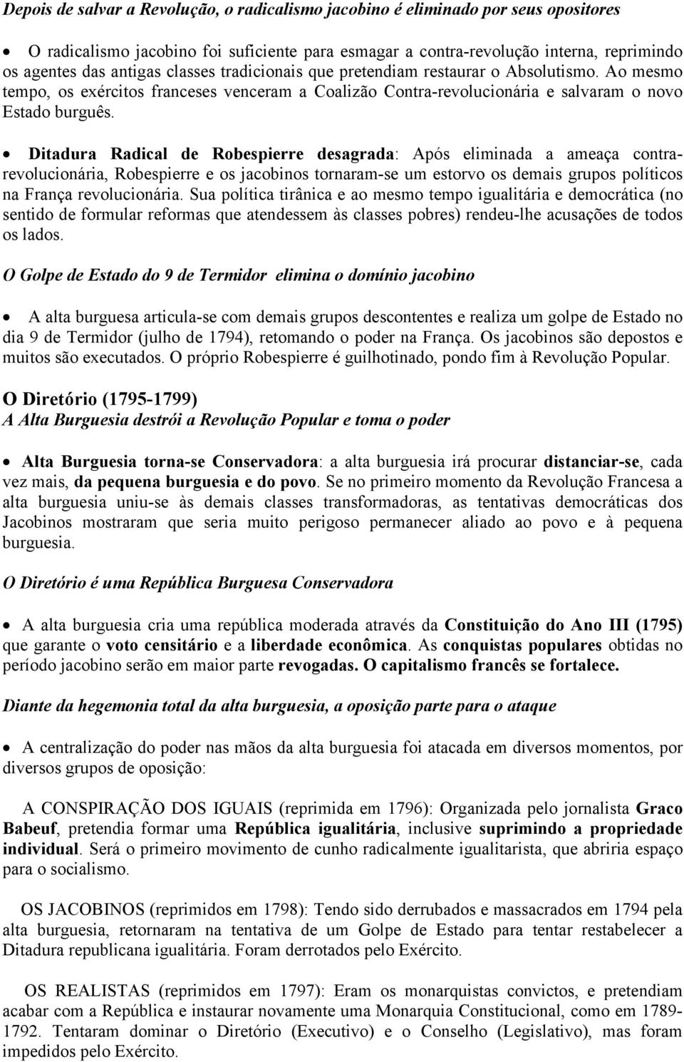 Ditadura Radical de Robespierre desagrada: Após eliminada a ameaça contrarevolucionária, Robespierre e os jacobinos tornaram-se um estorvo os demais grupos políticos na França revolucionária.