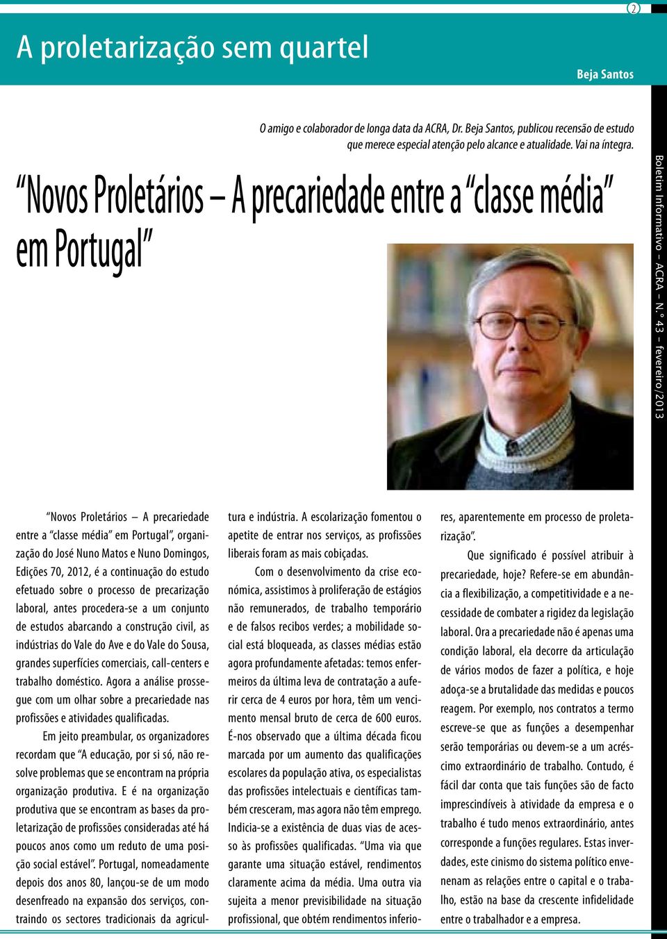 Novos Proletários A precariedade entre a classe média em Portugal Novos Proletários A precariedade entre a classe média em Portugal, organização do José Nuno Matos e Nuno Domingos, Edições 70, 2012,