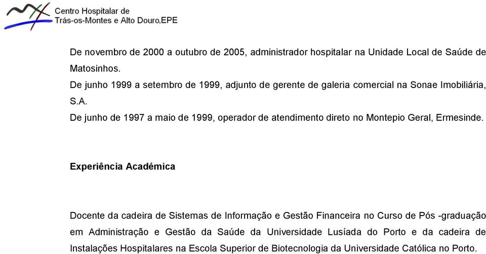 De junho de 1997 a maio de 1999, operador de atendimento direto no Montepio Geral, Ermesinde.
