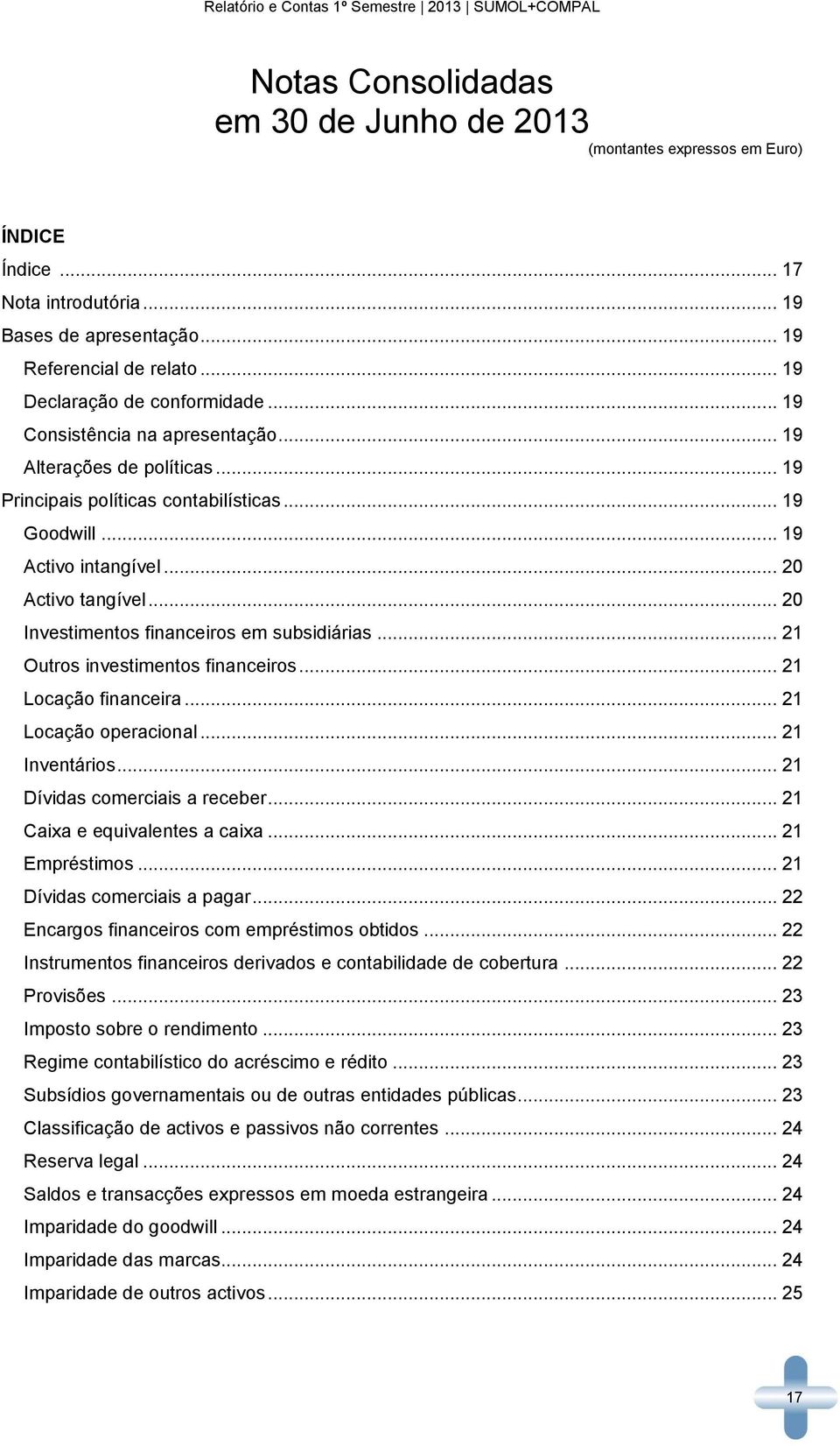 .. 20 Investimentos financeiros em subsidiárias... 21 Outros investimentos financeiros... 21 Locação financeira... 21 Locação operacional... 21 Inventários... 21 Dívidas comerciais a receber.