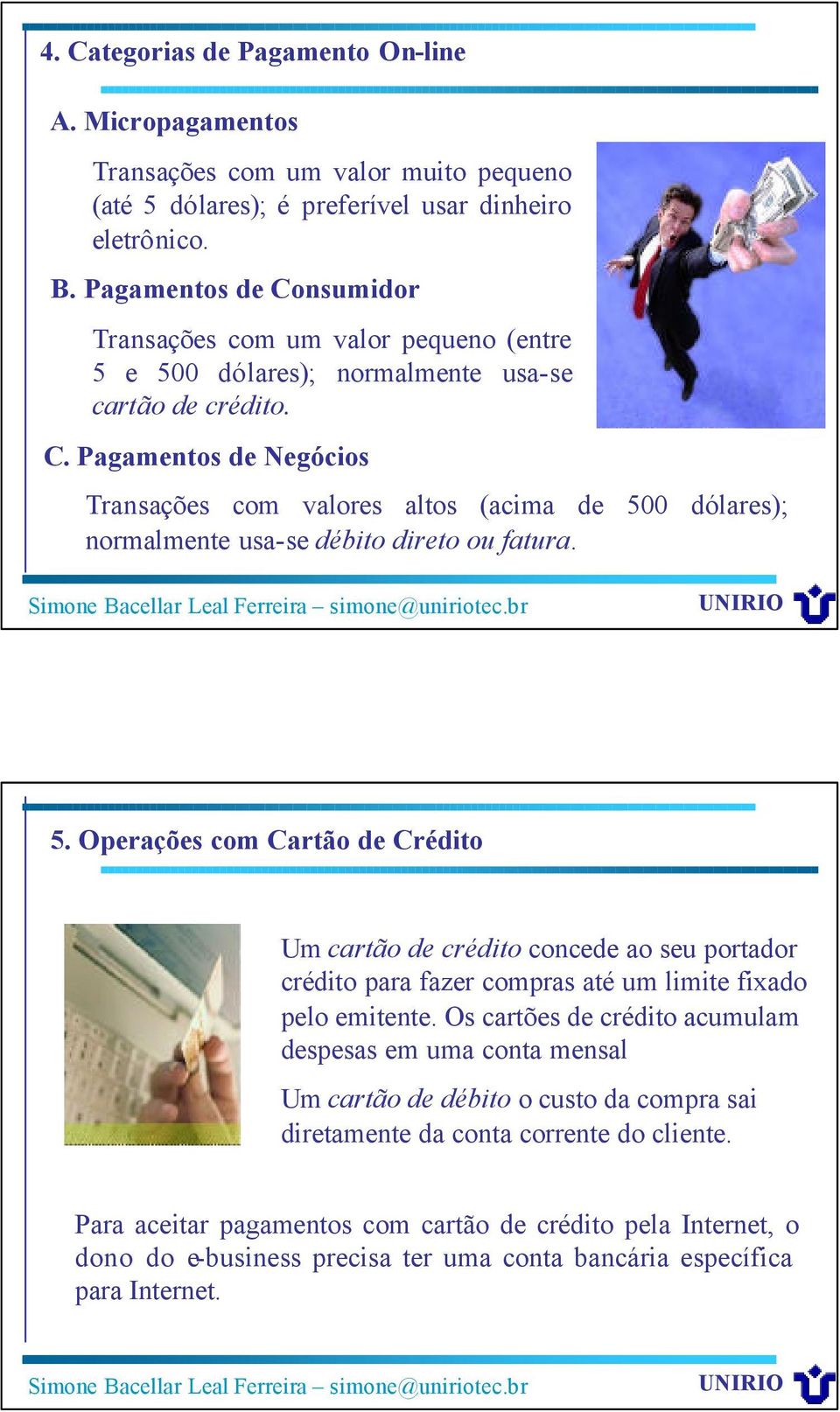 5. Operações com Cartão de Crédito Um cartão de crédito concede ao seu portador crédito para fazer compras até um limite fixado pelo emitente.