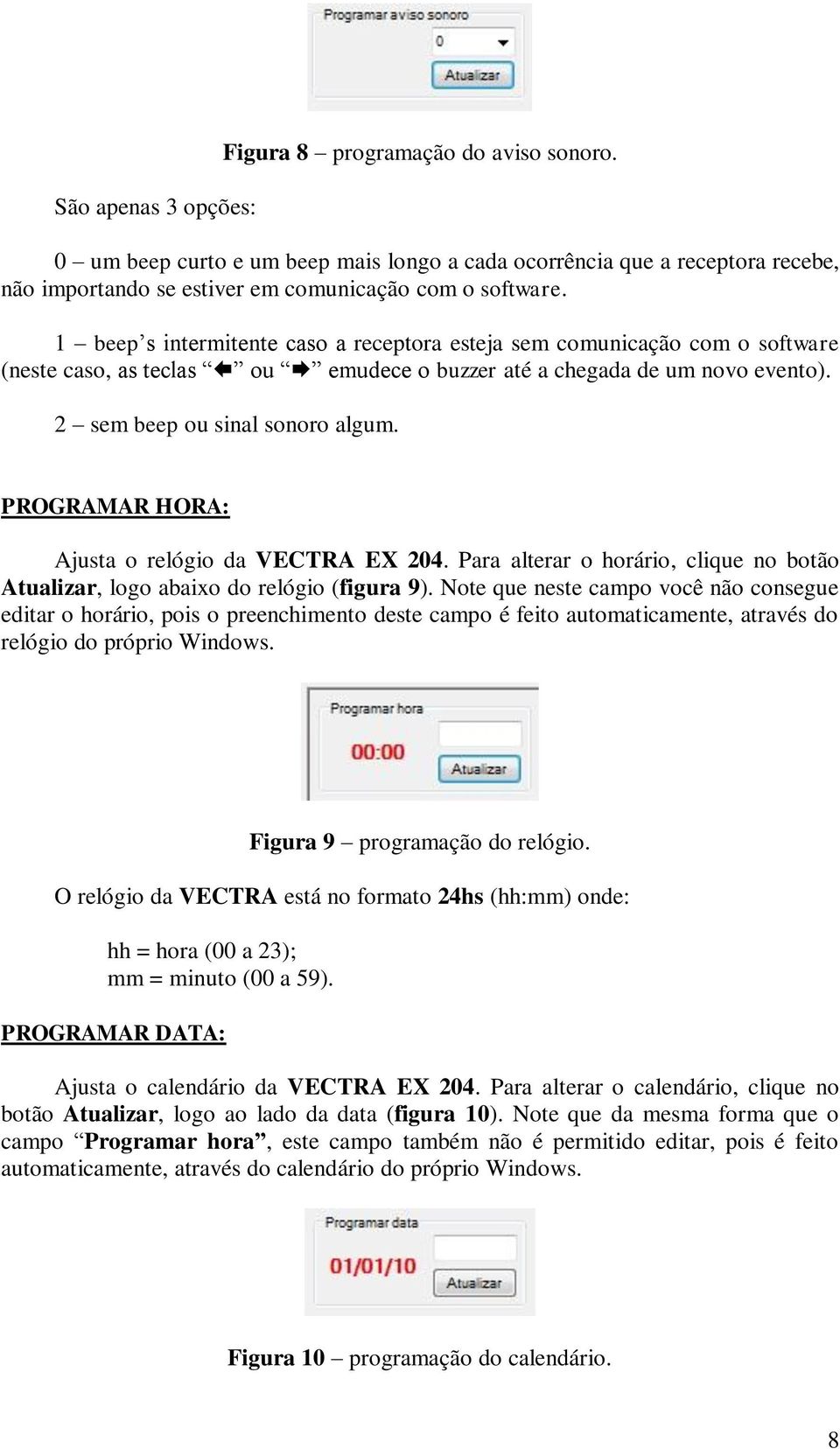 PROGRAMAR HORA: Ajusta o relógio da VECTRA EX 204. Para alterar o horário, clique no botão Atualizar, logo abaixo do relógio (figura 9).