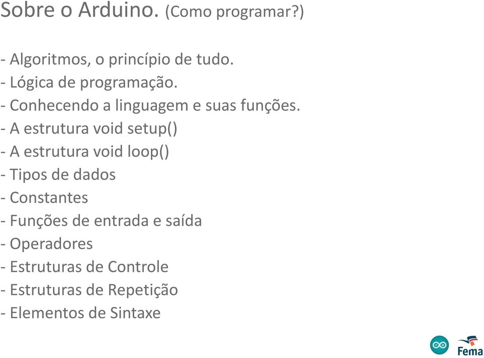 - A estrutura void setup() - A estrutura void loop() - Tipos de dados - Constantes