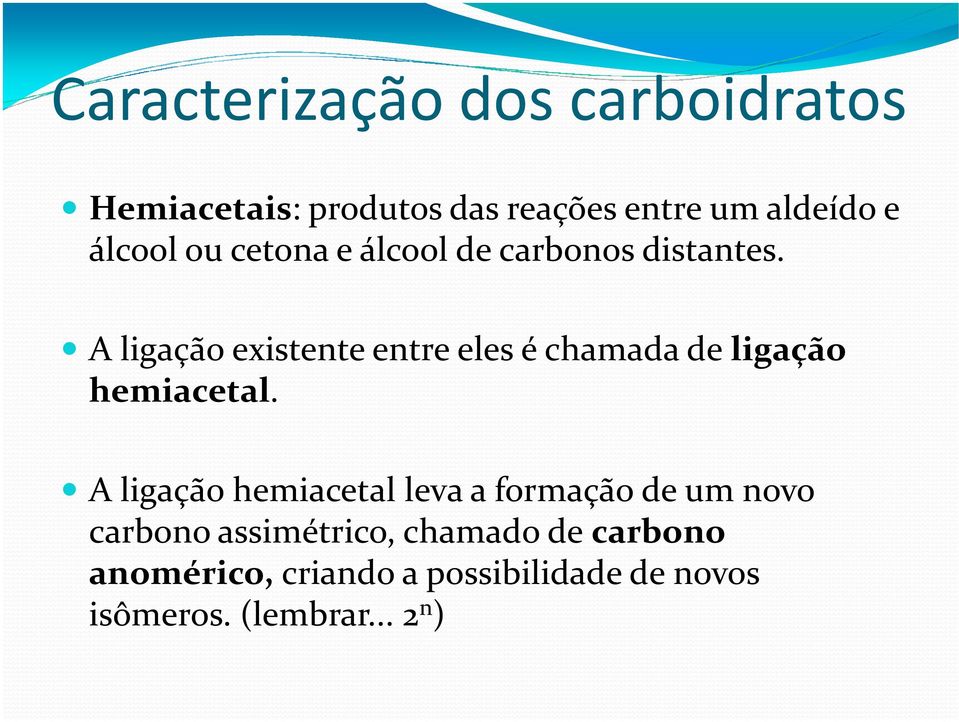 A ligação existente entre eles é chamada de ligação hemiacetal.