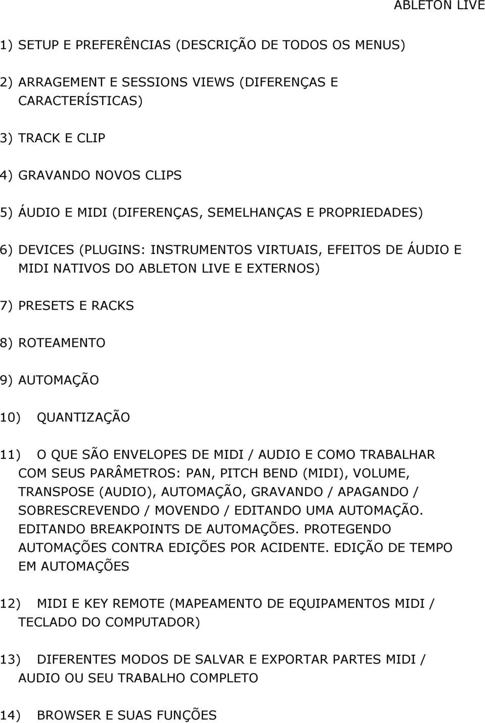 QUE SÃO ENVELOPES DE MIDI / AUDIO E COMO TRABALHAR COM SEUS PARÂMETROS: PAN, PITCH BEND (MIDI), VOLUME, TRANSPOSE (AUDIO), AUTOMAÇÃO, GRAVANDO / APAGANDO / SOBRESCREVENDO / MOVENDO / EDITANDO UMA