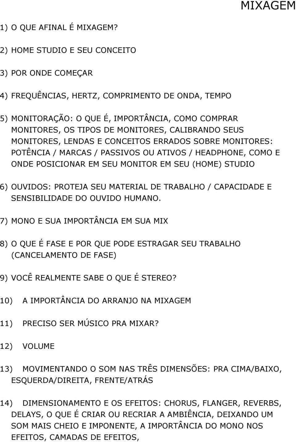 SEUS MONITORES, LENDAS E CONCEITOS ERRADOS SOBRE MONITORES: POTÊNCIA / MARCAS / PASSIVOS OU ATIVOS / HEADPHONE, COMO E ONDE POSICIONAR EM SEU MONITOR EM SEU (HOME) STUDIO 6) OUVIDOS: PROTEJA SEU