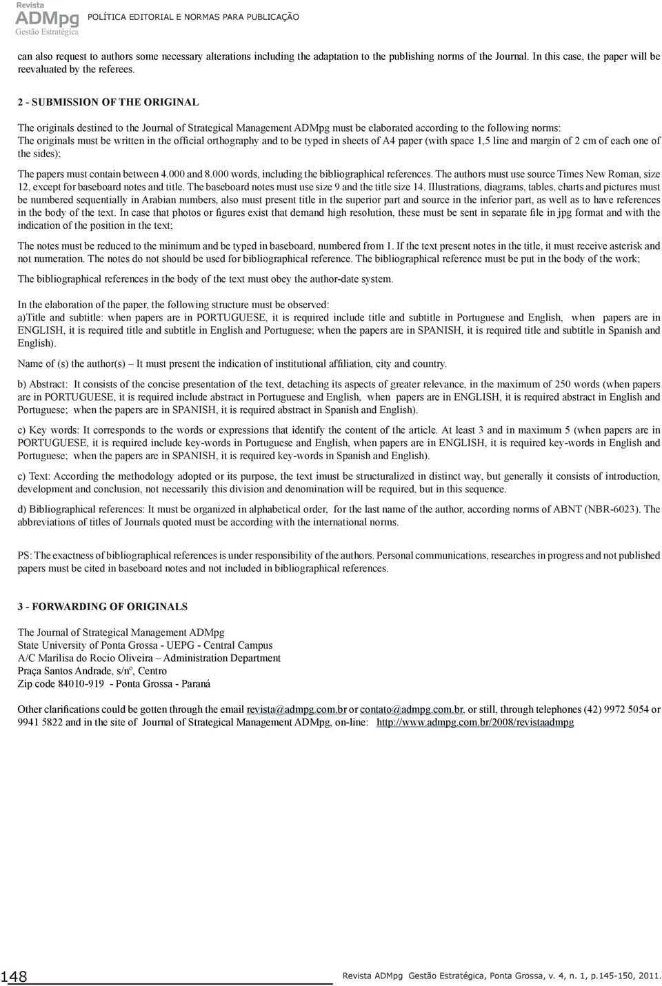 orthography and to be typed in sheets of A4 paper (with space 1,5 line and margin of 2 cm of each one of the sides); The papers must contain between 4.000 and 8.