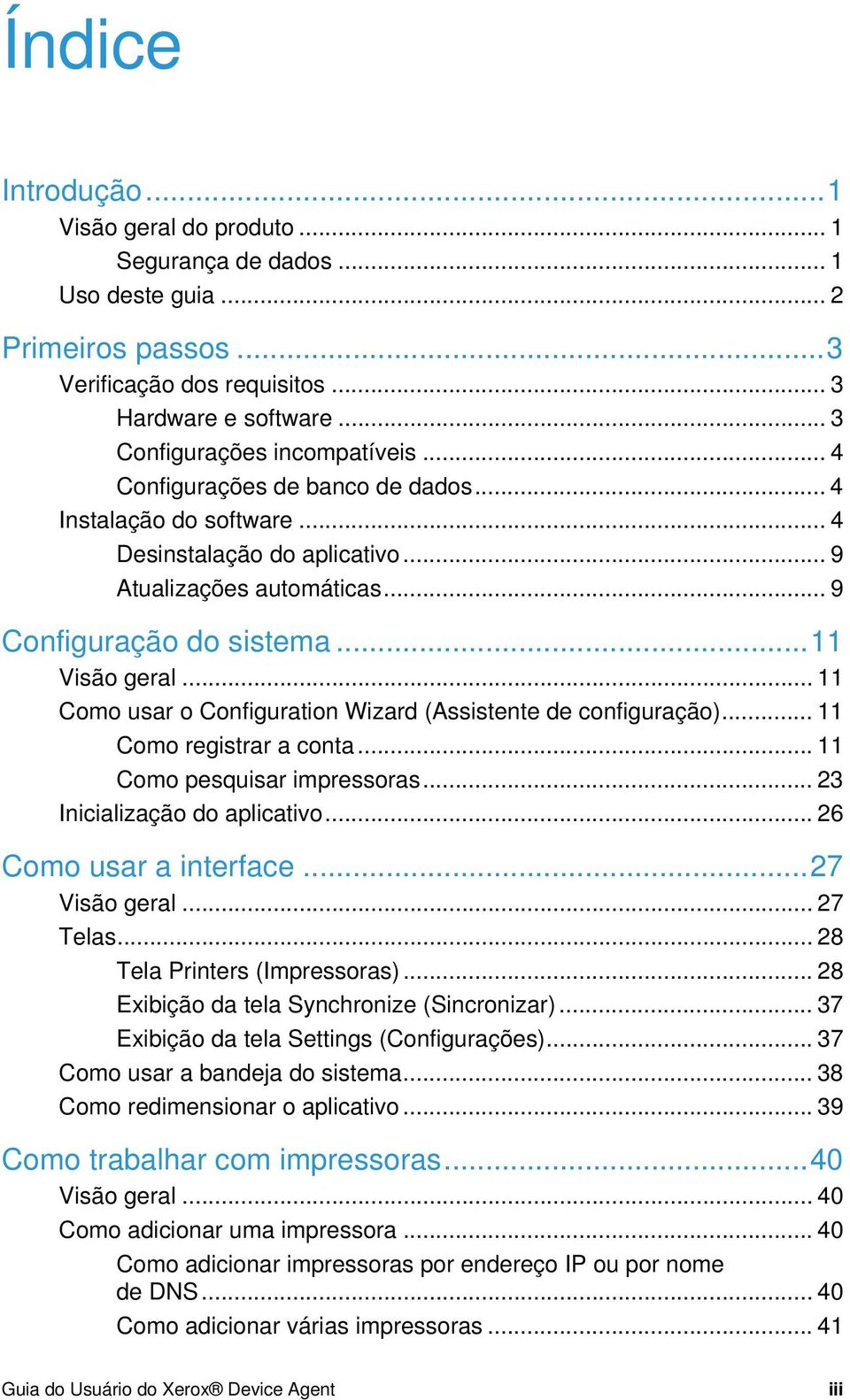 .. 11 Como usar o Configuration Wizard (Assistente de configuração)... 11 Como registrar a conta... 11 Como pesquisar impressoras... 23 Inicialização do aplicativo... 26 Como usar a interface.