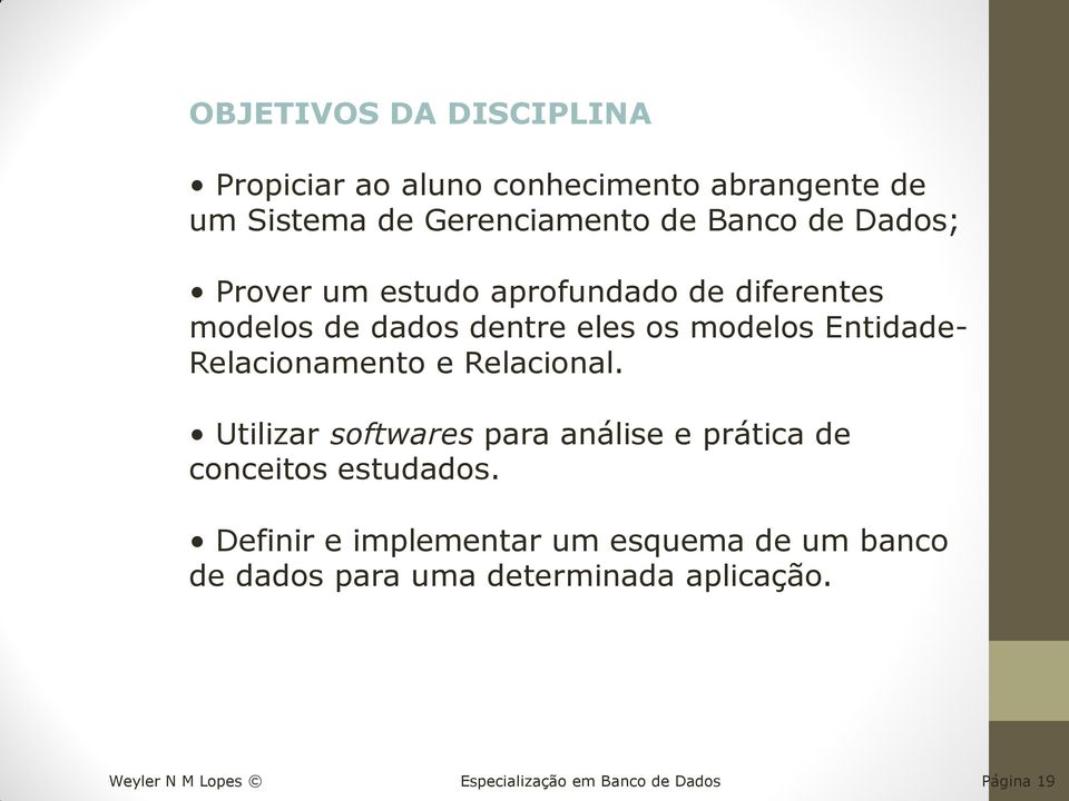 Relacionamento e Relacional. Utilizar softwares para análise e prática de conceitos estudados.