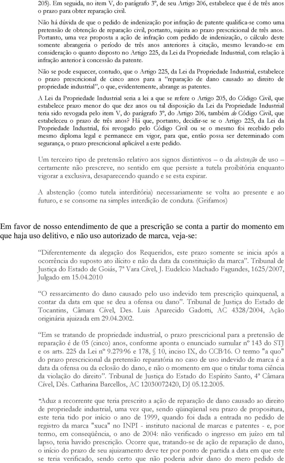 Portanto, uma vez proposta a ação de infração com pedido de indenização, o cálculo deste somente abrangeria o período de três anos anteriores à citação, mesmo levando-se em consideração o quanto