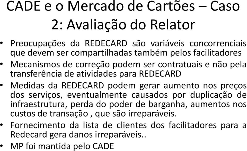 gerar aumento nos preços dos serviços, eventualmente causados por duplicação de infraestrutura, perda do poder de barganha, aumentos nos custos de