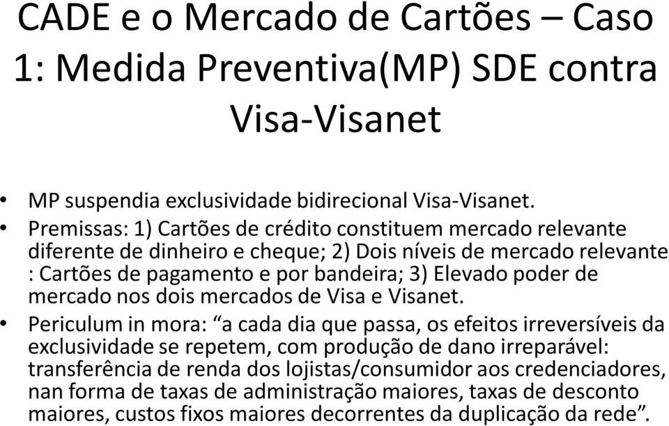 Elevado poder de mercado nos dois mercados de Visa e Visanet.