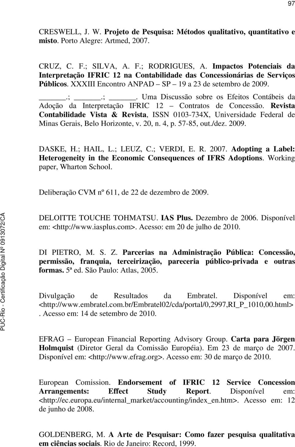 ;. Uma Discussão sobre os Efeitos Contábeis da Adoção da Interpretação IFRIC 12 Contratos de Concessão.