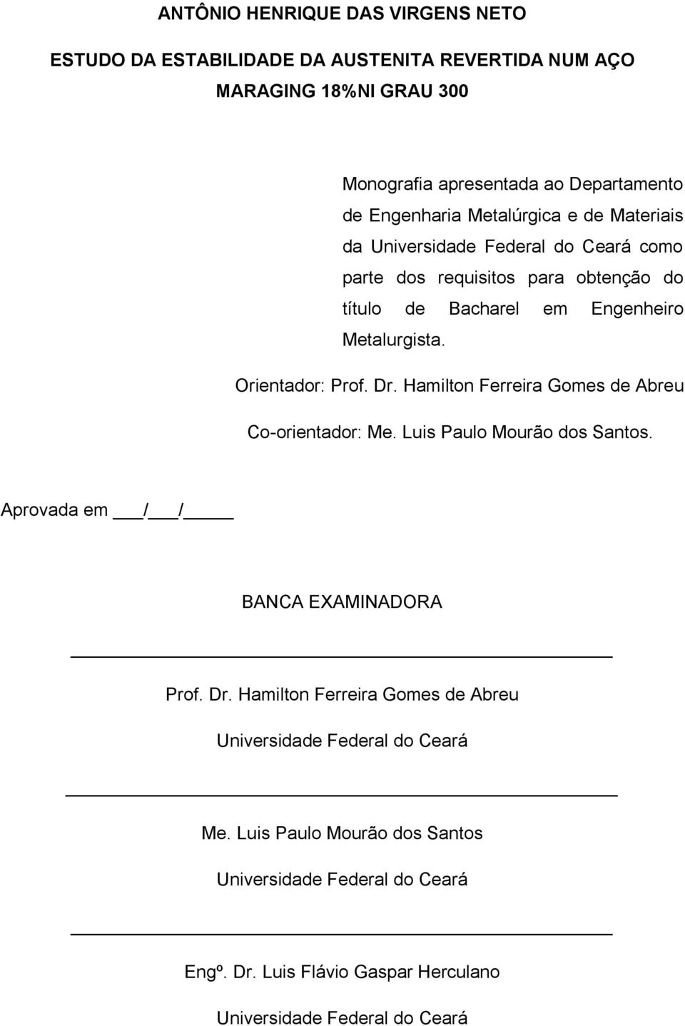 Orientador: Prof. Dr. Hamilton Ferreira Gomes de Abreu Co-orientador: Me. Luis Paulo Mourão dos Santos. Aprovada em / / BANCA EXAMINADORA Prof. Dr. Hamilton Ferreira Gomes de Abreu Universidade Federal do Ceará Me.