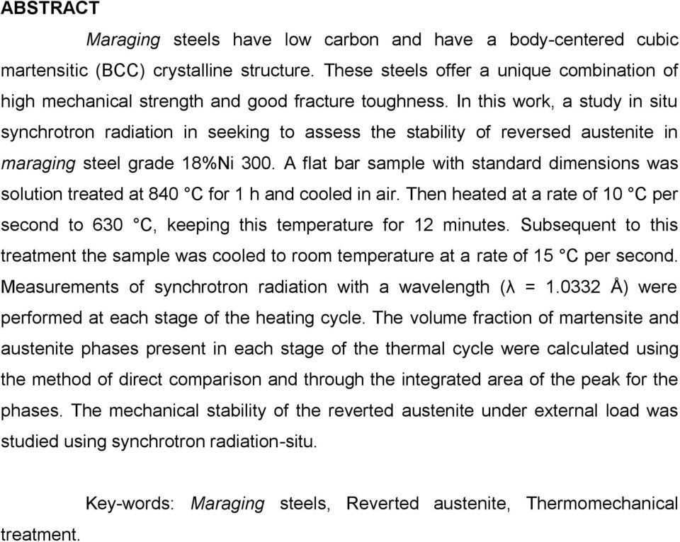 In this work, a study in situ synchrotron radiation in seeking to assess the stability of reversed austenite in maraging steel grade 18%Ni 300.