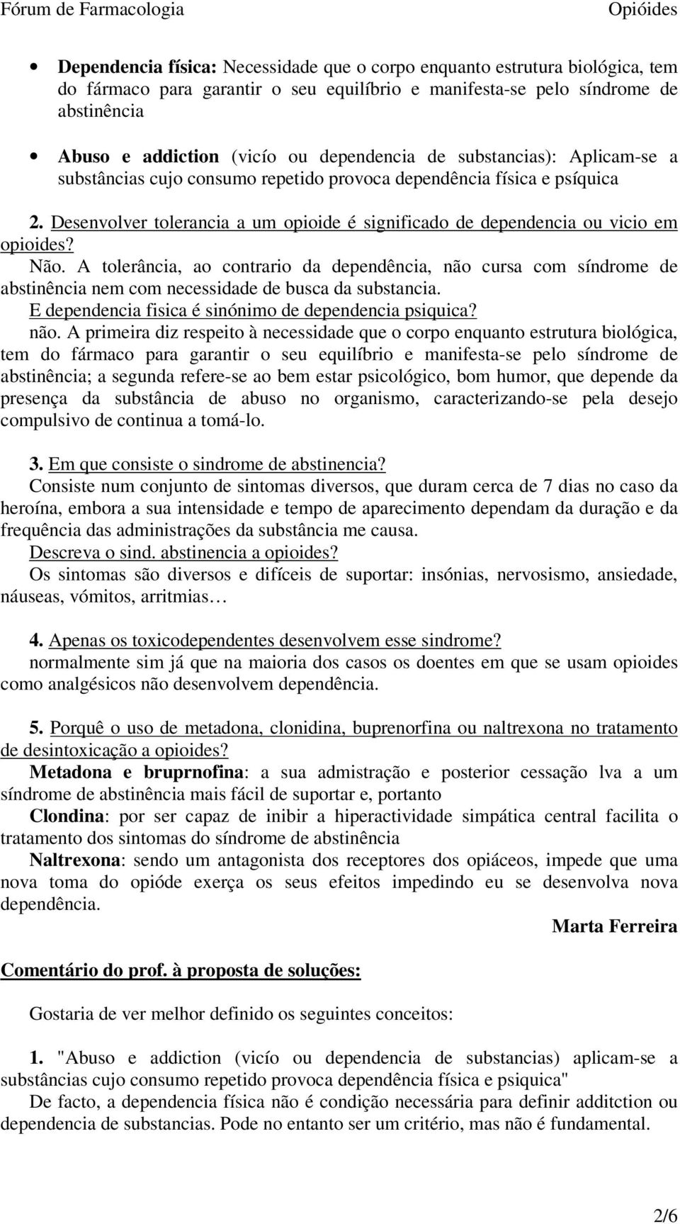 Desenvolver tolerancia a um opioide é significado de dependencia ou vicio em opioides? Não.