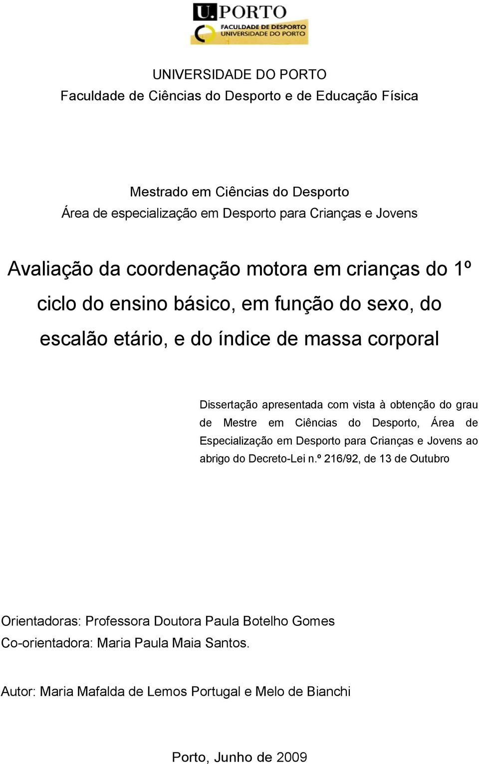 vista à obtenção do grau de Mestre em Ciências do Desporto, Área de Especialização em Desporto para Crianças e Jovens ao abrigo do Decreto-Lei n.