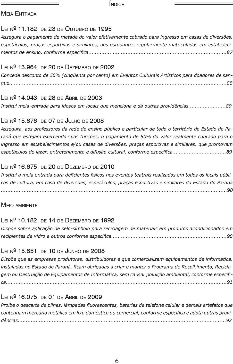 regularmente matriculados em estabelecimentos de ensino, conforme especifica...87 Le i nº 13.