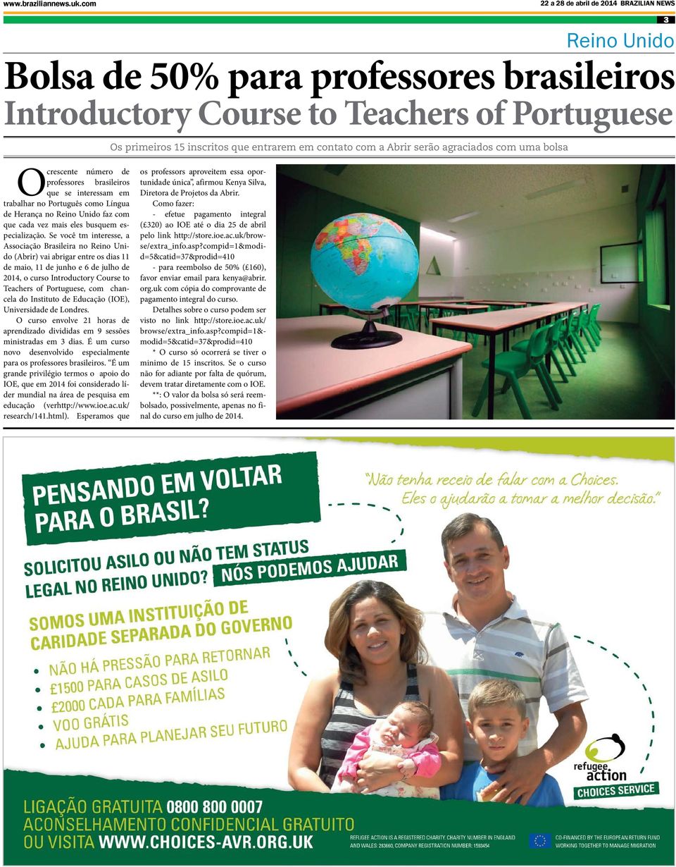 a Abrir serão agraciados com uma bolsa O crescente número de professores brasileiros que se interessam em trabalhar no Português como Língua de Herança no Reino Unido faz com que cada vez mais eles