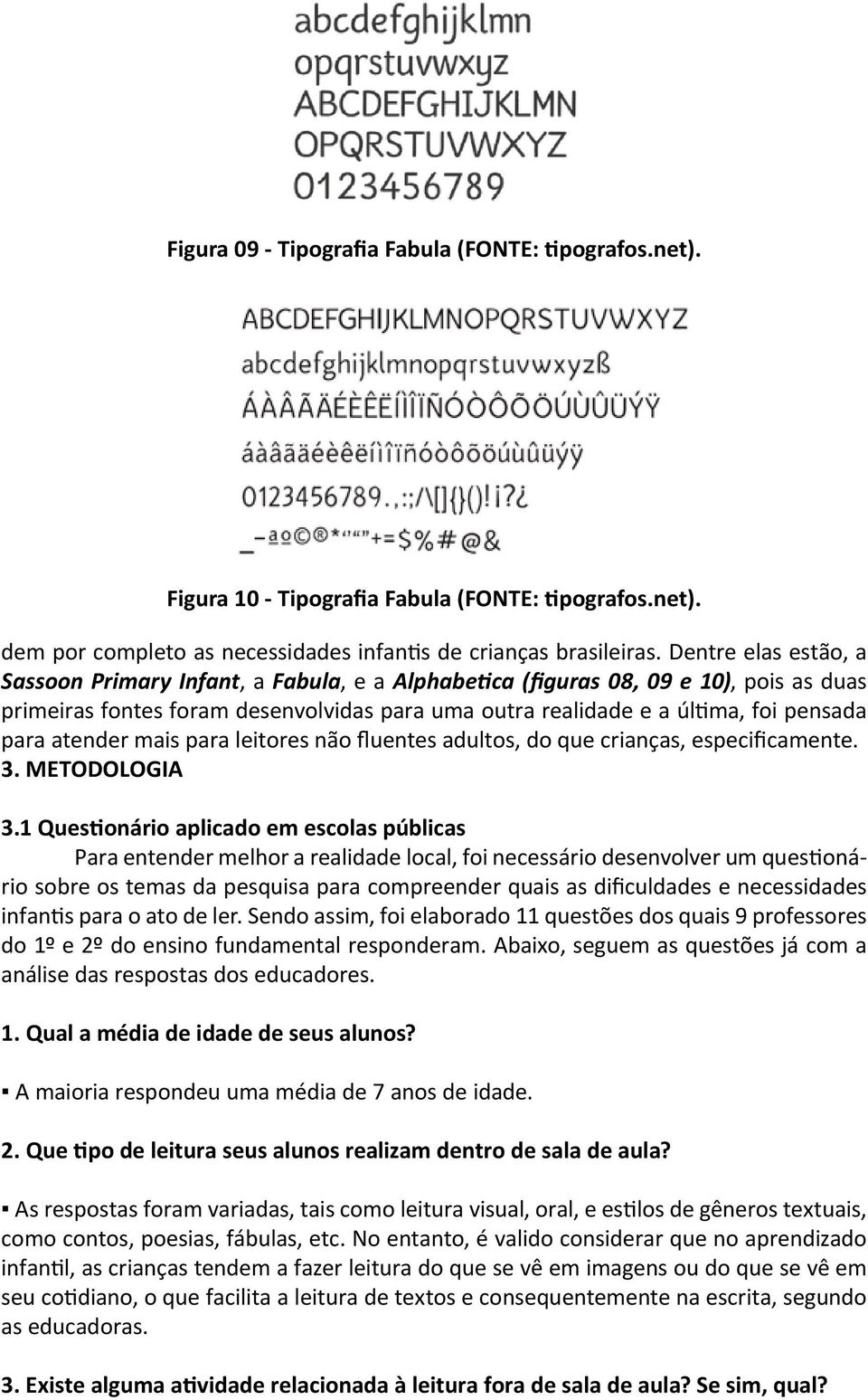 atender mais para leitores não fluentes adultos, do que crianças, especificamente. 3. METODOLOGIA 3.