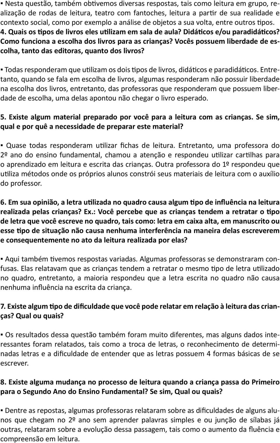 Como funciona a escolha dos livros para as crianças? Vocês possuem liberdade de escolha, tanto das editoras, quanto dos livros?