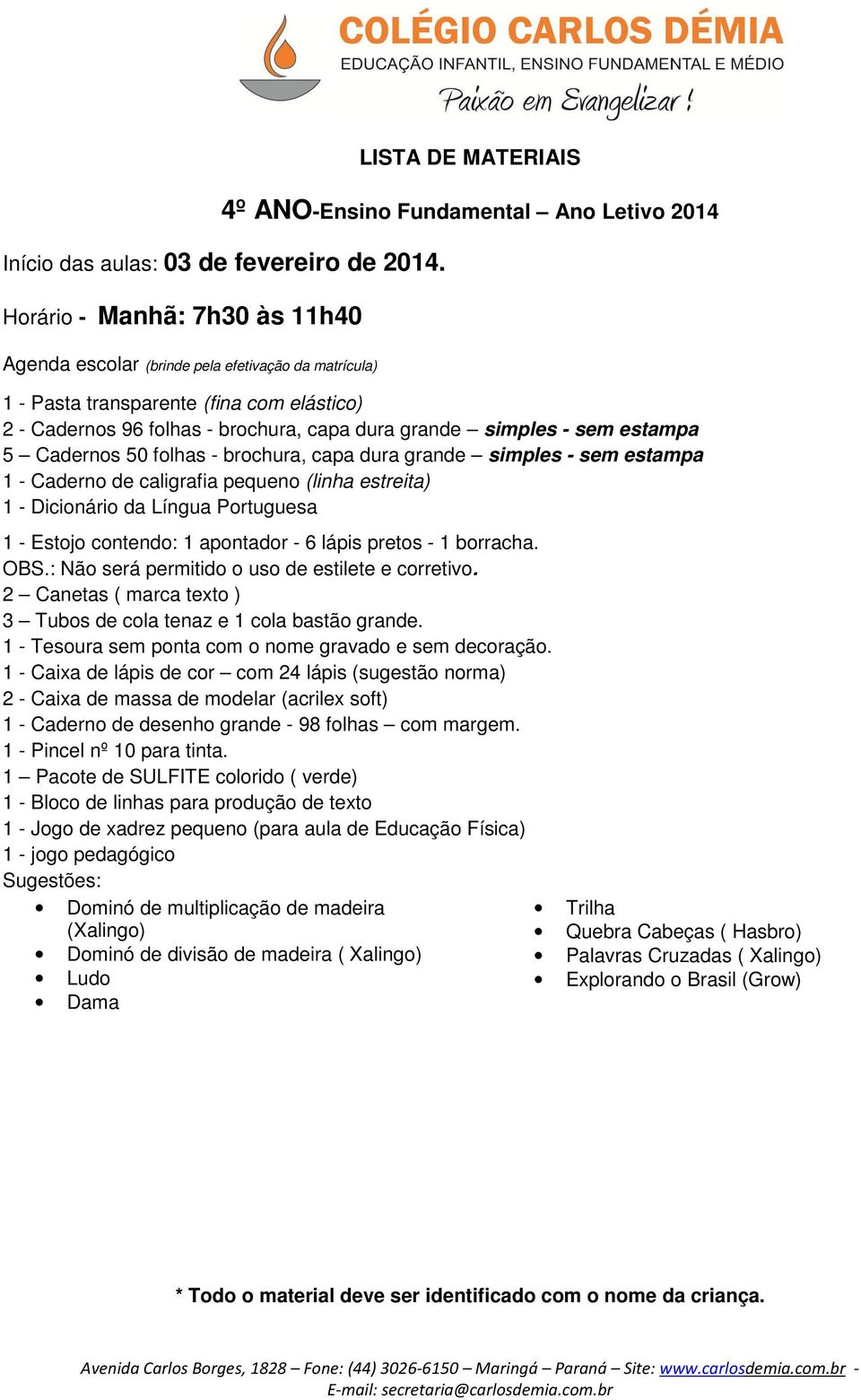 2 - Caixa de massa de modelar (acrilex soft) 1 - Caderno de desenho grande - 98 folhas com margem. 1 - Pincel nº 10 para tinta.