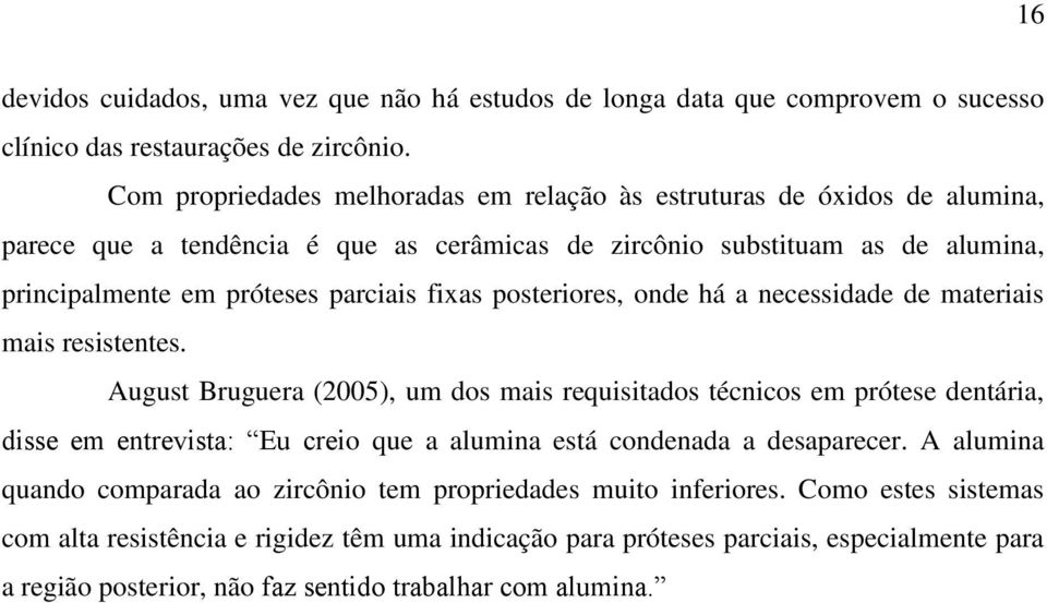 fixas posteriores, onde há a necessidade de materiais mais resistentes.