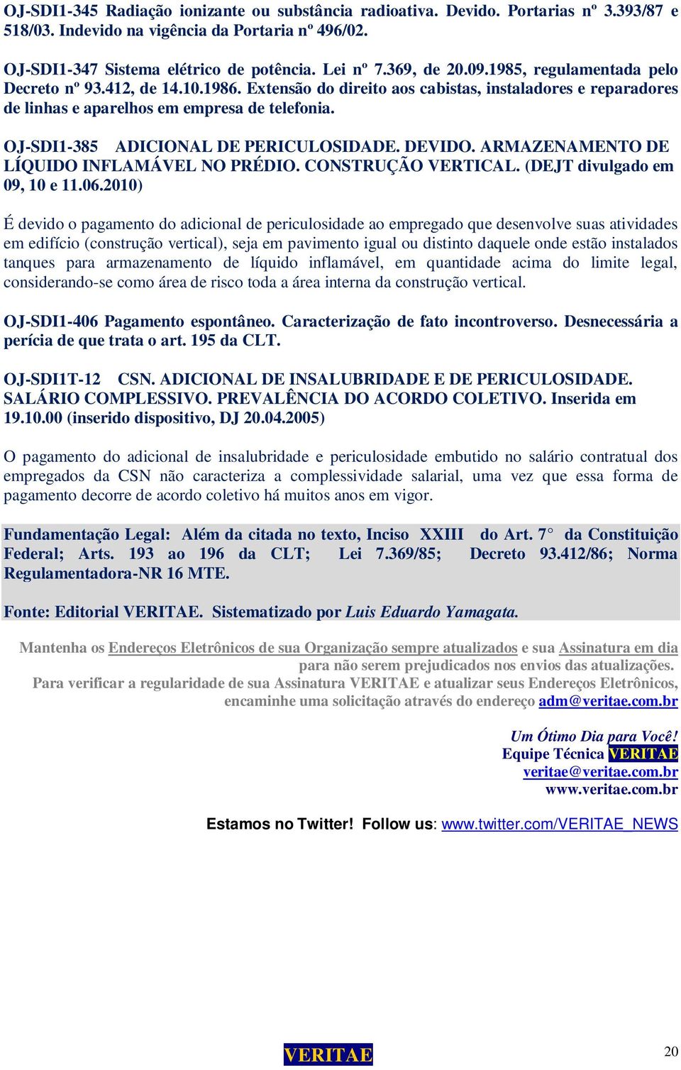 OJ-SDI1-385 ADICIONAL DE PERICULOSIDADE. DEVIDO. ARMAZENAMENTO DE LÍQUIDO INFLAMÁVEL NO PRÉDIO. CONSTRUÇÃO VERTICAL. (DEJT divulgado em 09, 10 e 11.06.